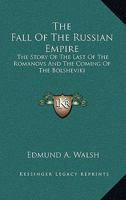 The fall of the Russian empire: The story of the last of the Romanovs and the coming of the Bolsheviks 1434478912 Book Cover