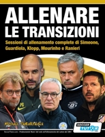 ALLENARE LE TRANSIZIONI - Sessioni di allenamento complete di Simeone, Guardiola, Klopp, Mourinho e Ranieri (Italian Edition) 1910491187 Book Cover