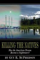 Killing the Natives: Has the American Dream Become a Nightmare? 0874260590 Book Cover