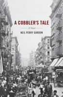A Cobbler's Tale: Jewish Immigrants Story of Survival, from Eastern Europe to New York's Lower East Side 1732667705 Book Cover
