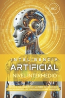 Inteligencia Artificial – Nivel Intermedio (Volumen 2): Domina el Machine Learning y las Redes Neuronales con técnicas avanzadas, NLP y modelos listos ... Artificial Desde Cero) (Spanish Edition) B0DZN8GLCB Book Cover