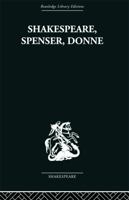 Shakespeare, Spenser, Donne Renassance Essays (Routledge Library Editions: Shakespeare) 0710070039 Book Cover