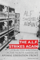 The A.L.F. Strikes Again: Collected Writings Of The Animal Liberation Front In North America 1732709696 Book Cover
