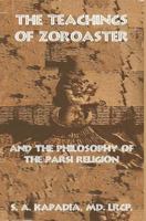 Teachings of Zoroaster and the Philosophy of the Parsi Religion 1470082071 Book Cover