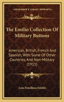 The Emilio Collection Of Military Buttons: American, British, French And Spanish, With Some Of Other Countries, And Non-Military 1167048490 Book Cover