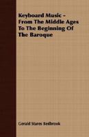 Keyboard Music - From The Middle Ages To The Beginning Of The Baroque 1406727202 Book Cover