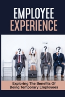 Employee Experience: Exploring The Benefits Of Being Temporary Employees: The Unseen Advantages null Book Cover