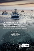 Other Effective Area-based Conservation Measures (OECM) in Marine Capture Fisheries: Identification, Use and Performance Assessment 1836990863 Book Cover