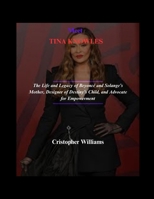 Meet TINA KNOWLES: The Life and Legacy of Beyoncé and Solange’s Mother, Designer of Destiny’s Child, and Advocate for Empowerment B0F62WRZQP Book Cover