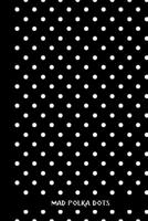 mad polka dots: small lined Polka dot Notebook / Travel Journal to write in (6'' x 9'') 120 pages 1693157071 Book Cover