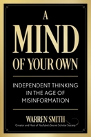 A Mind of Your Own: A Battle Plan for Independent Thought in the Age of Misinformation B0G6LW8JN7 Book Cover
