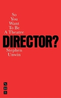 So You Want To Be A Theatre Director? 1854597795 Book Cover