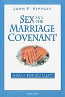 Sex And The Marriage Covenant: A Basis for Morality 0960103694 Book Cover