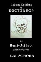 Life and Opinions of Dr. Bop The Burnt Out Prof and Other Poems 1947465449 Book Cover