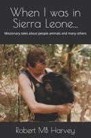 When I was in Sierra Leone...: Missionary tales about people animals and many others B0G3TQSC2M Book Cover