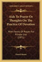 Aids To Prayer Or Thoughts On The Practice Of Devotion: With Forms Of Prayer For Private Use 1165267403 Book Cover