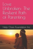 Love Unbroken: The Resilient Path of Parenting B0FMSWH7LQ Book Cover