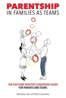 Parentship In Families As Teams: The Easy and Intuitive Leadership Guide for Parents and Teams 1966799802 Book Cover