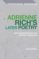 Adrienne Rich’s Later Poetry: Raya Dunayevskaya and Marxist-Humanism (Historicizing Modernism) 1350466972 Book Cover