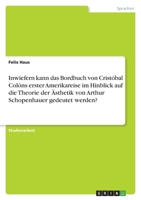 Inwiefern kann das Bordbuch von Cristóbal Colóns erster Amerikareise im Hinblick auf die Theorie der Ästhetik von Arthur Schopenhauer gedeutet werden? 3346569802 Book Cover