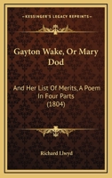 Gayton Wake, Or Mary Dod: And Her List Of Merits, A Poem In Four Parts 1165525607 Book Cover