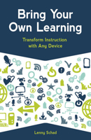 Bring Your Own Learning: Transform Instruction with Any Device 1564843386 Book Cover