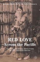 Red Love Across the Pacific: Political and Sexual Revolutions of the Twentieth Century 1137522003 Book Cover