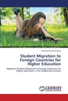 Student Migration to Foreign Countries for Higher Education: Nepalese Student Migration to Foreign Countries for Higher Education in the Globalized Context 3659339415 Book Cover