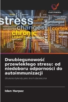 Dwubiegunowosc przewleklego stresu: od niedoboru odpornosci do autoimmunizacji (Polish Edition) 6209512712 Book Cover