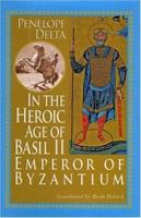 In the Heroic Age of Basil II: Emperor of Byzantium 1931807523 Book Cover