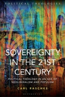 Sovereignty in the 21st Century: Political Theology in an Age of Neoliberalism and Populism (Political Theologies) 1350446807 Book Cover