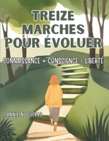 Treize marches pour évoluer: connaissance + conscience = liberté (Bibliothèque de transformation humaine) (French Edition) B0H17C693G Book Cover