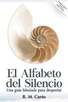 El Alfabeto del Silencio: Una guia fabulada para despertar - Segunda Edicion 1981631224 Book Cover
