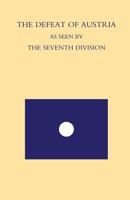 Defeat of Austria as Seen by the 7th Division: Being a Narrative of the Fortunes of the 7th Division from the Time It Left the Asiago Plateau in August 1918 Till the Conclusion of the Armistice with A 1847347576 Book Cover