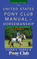 The United States Pony Club Manual of Horsemanship: Basics for Beginners/D Level (Howell Reference Books) 0876059523 Book Cover