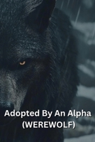 Adopted By An Alpha (WEREWOLF) B0DSJZWXK1 Book Cover