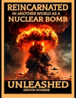 Reincarnated in another world as a Nuclear Bomb: Unleashed B0CFZ84JJ9 Book Cover