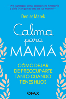 Calma para mamá: Cómo dejar de preocuparte tanto cuando tienes hijos (Spanish Edition) 6077136123 Book Cover