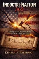 INDOCTRI-NATION 365: Taking Racial Responsibility in Post-Truth America 0996043691 Book Cover