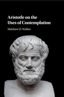 Aristotle on the Uses of Contemplation 1108431321 Book Cover