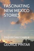 FASCINATING NEW MEXICO STORIES: TOLD BY CHILE CHARLIE B0CTXRF474 Book Cover