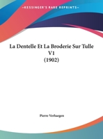 La Dentelle Et La Broderie Sur Tulle V1 (1902) 1168121620 Book Cover