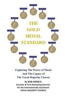 The Gold Medal Standard: Exploring The Power of Music And The Legacy of The Vocal Majority Chorus 1548624535 Book Cover