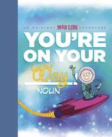 You're on Your Way!: An Original Mad Libs Adventure 1524784982 Book Cover