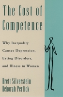 The Cost of Competence: Why Inequality Causes Depression, Eating Disorders, and Illness in Women 0195069862 Book Cover