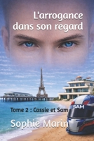 L'arrogance dans son regard: Tome 2 : Cassie et Sam (French Edition) B0CSFFWFC1 Book Cover