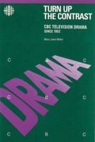 Turn Up the Contrast: CBC Television Drama Since 1952 0774802782 Book Cover