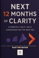 Next 12 Months of Clarity: A Monthly Self-Help Companion for the New You B0FS1LVTKC Book Cover