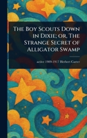 The Boy Scouts Down in Dixie; or, The Strange Secret of Alligator Swamp 1023349418 Book Cover