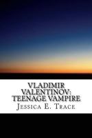 Vladimir Valentinov: Teenage Vampire 1505502780 Book Cover
